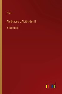 Alcibiades I; Alcibiades II