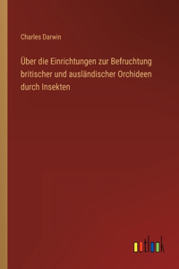 Über die Einrichtungen zur Befruchtung britischer und ausländischer Orchideen durch Insekten