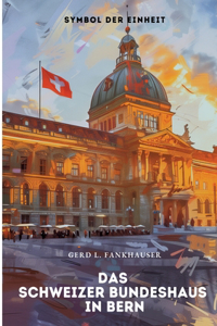 Das Schweizer Bundeshaus in Bern