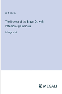 Bravest of the Brave; Or, with Peterborough in Spain