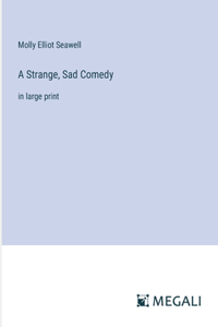 Strange, Sad Comedy: in large print