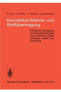 Konvektive Wärme- Und Stoffübertragung: Einheitliche Darstellung Für Durchströmte Kanäle Und Umströmte Körper Beliebiger Gestalt Und Anordnung