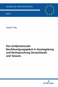 Das strafprozessuale Beschleunigungsgebot in Gesetzgebung und Rechtsprechung Deutschlands und Taiwans
