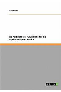 Partikulogie - Grundlage für die Psychotherapie - Band 2