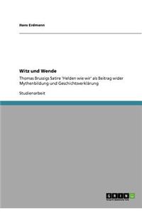 Witz und Wende: Thomas Brussigs Satire 'Helden wie wir' als Beitrag wider Mythenbildung und Geschichtsverklärung