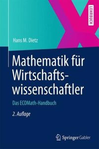 Mathematik FÃ¼r Wirtschaftswissenschaftler: Das Ecomath-Handbuch