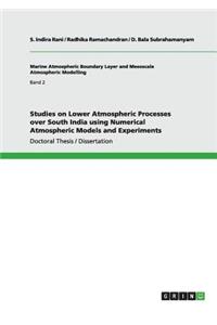 Studies on Lower Atmospheric Processes over South India using Numerical Atmospheric Models and Experiments