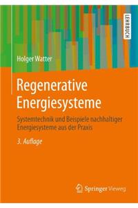 Regenerative Energiesysteme: Systemtechnik Und Beispiele Nachhaltiger Energiesysteme Aus Der Praxis