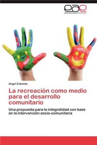 Recreacion Como Medio Para El Desarrollo Comunitario