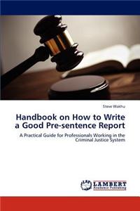 Handbook on How to Write a Good Pre-Sentence Report