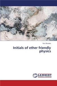 Initials of Ether Friendly Physics