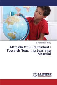 Attitude Of B.Ed Students Towards Teaching Learning Material
