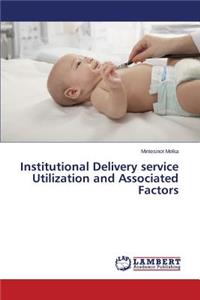 Institutional Delivery service Utilization and Associated Factors