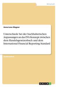 Unterschiede bei der buchhalterischen Anpassungen an das EVA Konzept zwischen dem Handelsgesetzesbuch und dem International Financial Reporting Standard