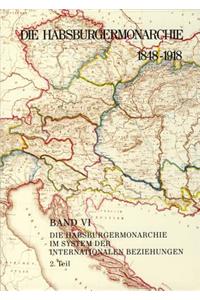 Die Habsburgermonarchie 1848-1918 / Die Habsburgermonarchie Im System Der Internationalen Beziehungen