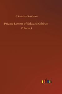 Private Letters of Edward Gibbon