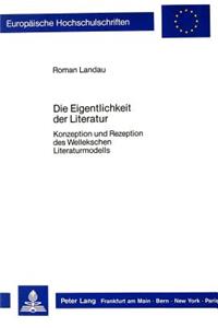 Die Eigentlichkeit der Literatur: Konzeption Und Rezeption Des Wellekschen Literaturmodells