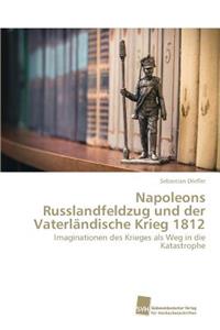 Napoleons Russlandfeldzug Und Der Vaterlandische Krieg 1812