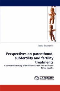 Perspectives on Parenthood, Subfertility and Fertility Treatments