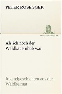 ALS Ich Noch Der Waldbauernbub War