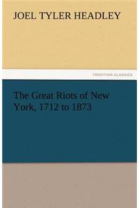 Great Riots of New York, 1712 to 1873