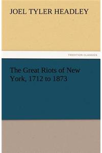 Great Riots of New York, 1712 to 1873