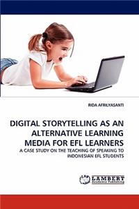 Digital Storytelling as an Alternative Learning Media for Efl Learners