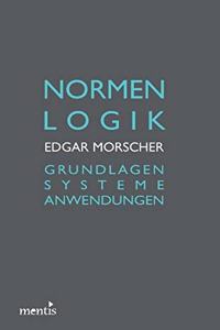 Normenlogik: Grundlagen - Systeme - Anwendungen