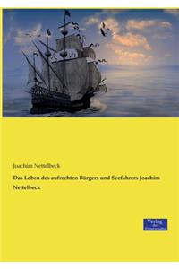 Leben des aufrechten Bürgers und Seefahrers Joachim Nettelbeck