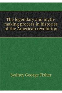 The Legendary and Myth-Making Process in Histories of the American Revolution