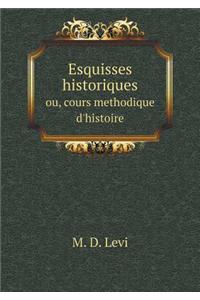 Esquisses historiques ou, cours methodique d'histoire