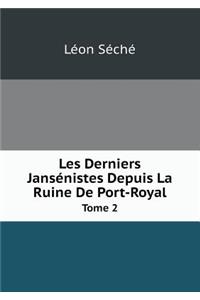 Les Derniers Jansénistes Depuis La Ruine De Port-Royal Tome 2