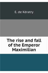 The rise and fall of the Emperor Maximilian