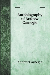 Autobiography of Andrew Carnegie
