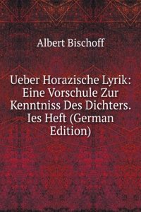 Ueber Horazische Lyrik: Eine Vorschule Zur Kenntniss Des Dichters. Ies Heft (German Edition)