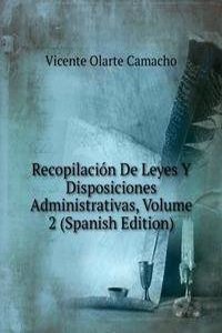 Recopilacion De Leyes Y Disposiciones Administrativas, Volume 2 (Spanish Edition)