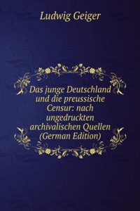 Das junge Deutschland und die preussische Censur: nach ungedruckten archivalischen Quellen (German Edition)
