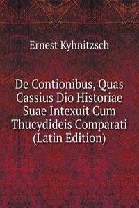 De Contionibus, Quas Cassius Dio Historiae Suae Intexuit Cum Thucydideis Comparati (Latin Edition)
