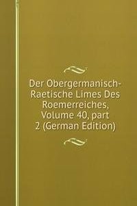 Der Obergermanisch-Raetische Limes Des Roemerreiches, Volume 40, part 2 (German Edition)
