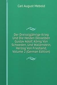 Der Dreissigjahrige Krieg Und Die Helden Desselben Gustav Adolf, Konig Von Schweden, Und Wallenstein, Herzog Von Friedland, Volume 2 (German Edition)