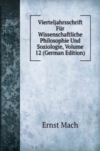 Vierteljahrsschrift Fur Wissenschaftliche Philosophie Und Soziologie, Volume 12 (German Edition)