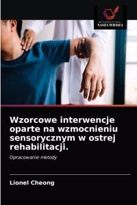 Wzorcowe interwencje oparte na wzmocnieniu sensorycznym w ostrej rehabilitacji.