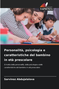 Personalità, psicologia e caratteristiche del bambino in età prescolare