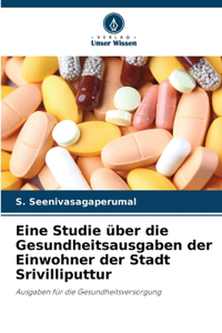Eine Studie über die Gesundheitsausgaben der Einwohner der Stadt Srivilliputtur