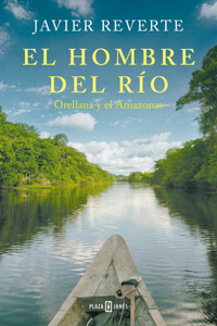 Hombre del Río: Orellana Y El Amazonas / The Man from the River
