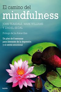 El camino del mindfulness: Un plan de 8 semanas para liberarse de la depresion y el estres emocional