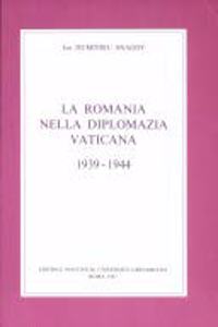 Romania Nella Diplomazia Vaticana (1939 -1944)