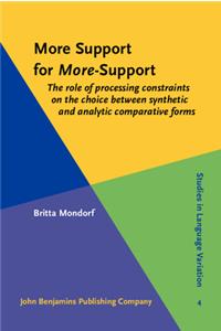 More Support for More-Support: The role of processing constraints on the choice between synthetic and analytic comparative forms: 4 (Studies in Language Variation)