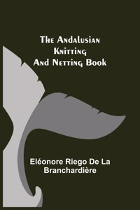 Andalusian Knitting and Netting Book