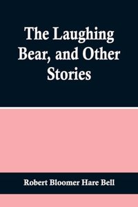 Laughing Bear, and Other Stories